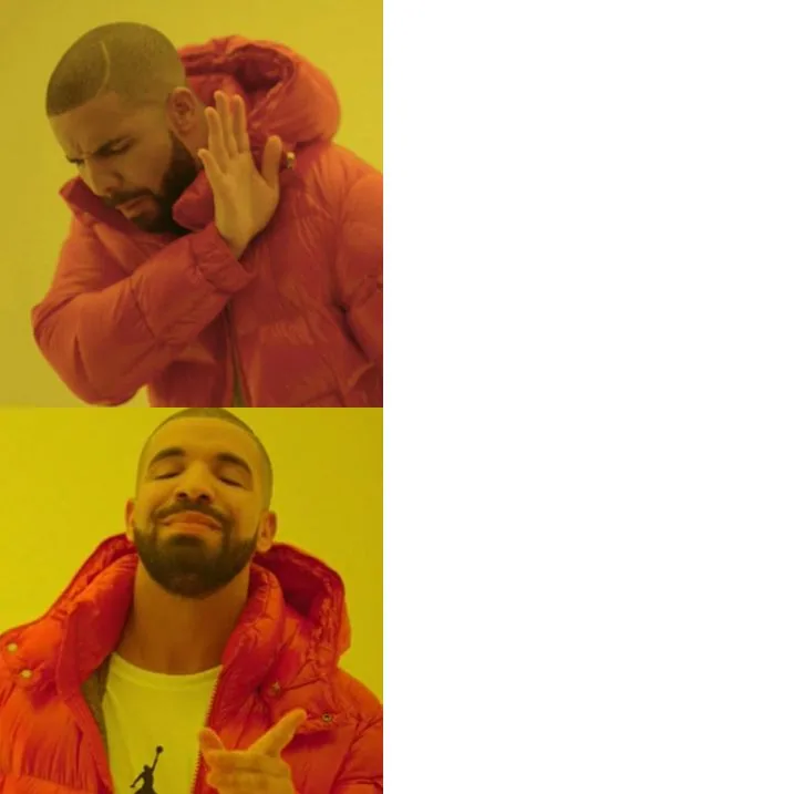 Drake Blank meme showing rejection in the top panel and approval in the bottom panel.