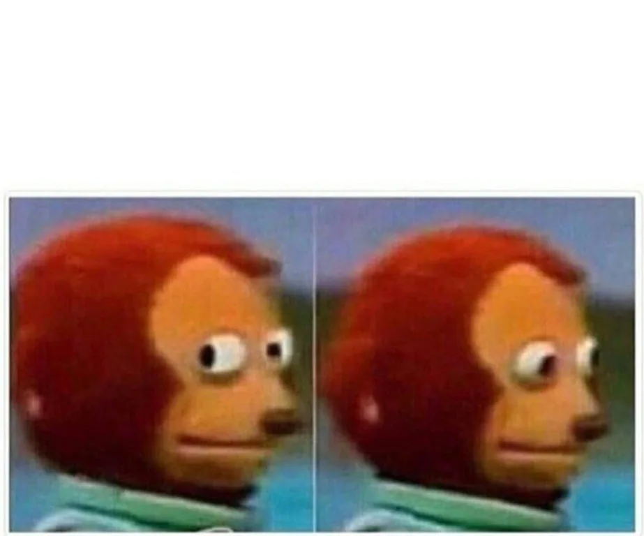 Monkey Puppet meme showing a sideways glance followed by a forward-facing look.